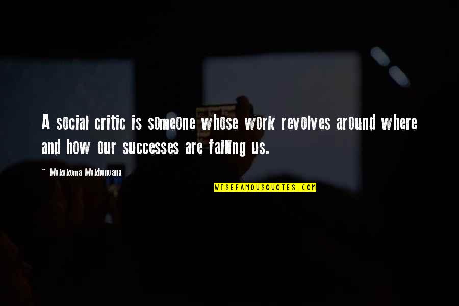 Zaranikas Quotes By Mokokoma Mokhonoana: A social critic is someone whose work revolves Zaranikas Quotes By Mokokoma Mokhonoana: A social critic is someone whose work revolves
