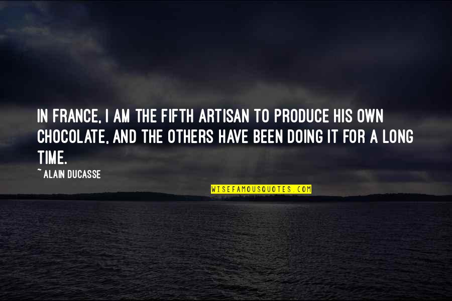 Zarapes Quotes By Alain Ducasse: In France, I am the fifth artisan to Zarapes Quotes By Alain Ducasse: In France, I am the fifth artisan to
