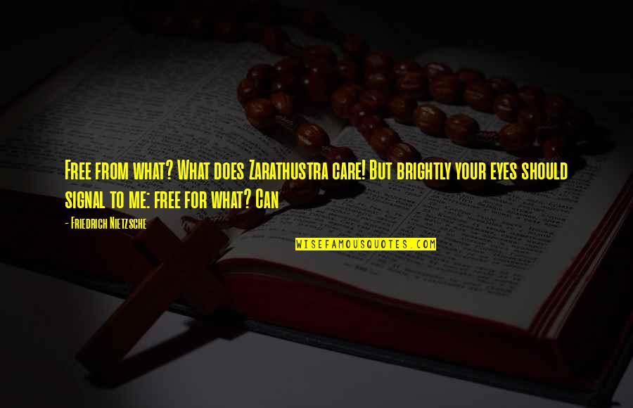 Zarathustra Best Quotes By Friedrich Nietzsche: Free from what? What does Zarathustra care! But