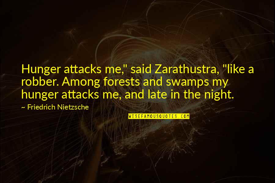 Zarathustra Best Quotes By Friedrich Nietzsche: Hunger attacks me," said Zarathustra, "like a robber.