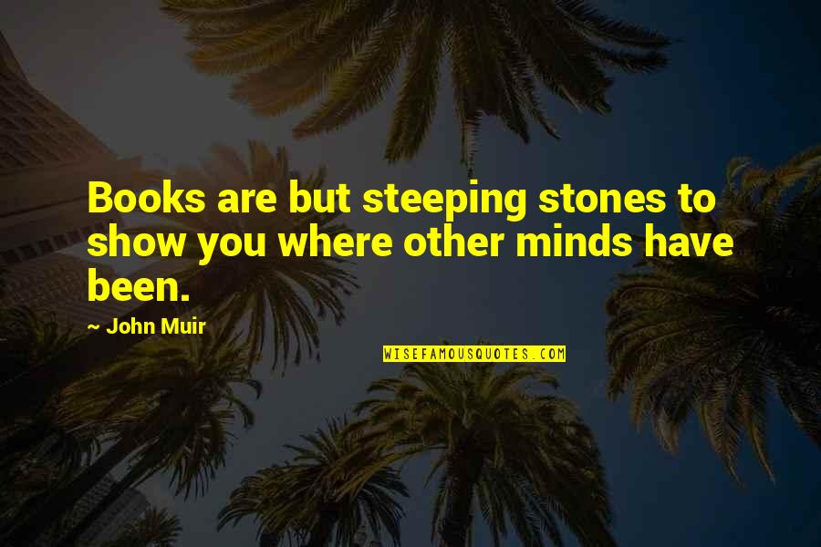 Zarathustra Best Quotes By John Muir: Books are but steeping stones to show you