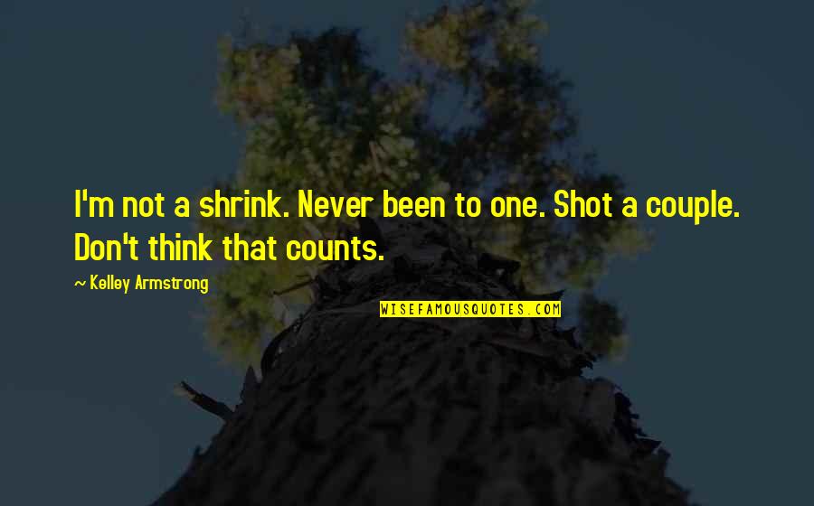 Zarathustram Quotes By Kelley Armstrong: I'm not a shrink. Never been to one. Zarathustram Quotes By Kelley Armstrong: I'm not a shrink. Never been to one.