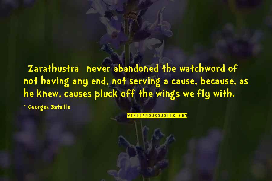 Zarathustra's Quotes By Georges Bataille: [Zarathustra] never abandoned the watchword of not having