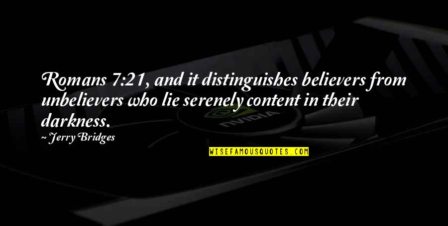 Zaratino Quotes By Jerry Bridges: Romans 7:21, and it distinguishes believers from unbelievers