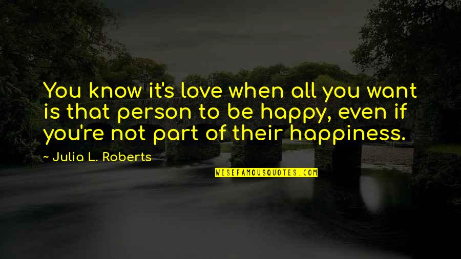 Zarattini Kidnapping Quotes By Julia L. Roberts: You know it's love when all you want Zarattini Kidnapping Quotes By Julia L. Roberts: You know it's love when all you want