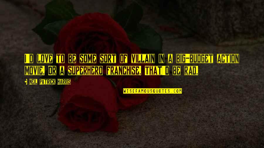 Zarazyazmin Quotes By Neil Patrick Harris: I'd love to be some sort of villain Zarazyazmin Quotes By Neil Patrick Harris: I'd love to be some sort of villain