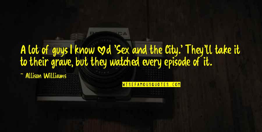 Zardain Art Quotes By Allison Williams: A lot of guys I know loved 'Sex