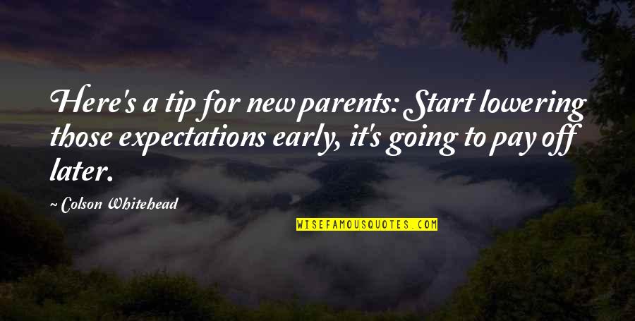 Zardain Art Quotes By Colson Whitehead: Here's a tip for new parents: Start lowering
