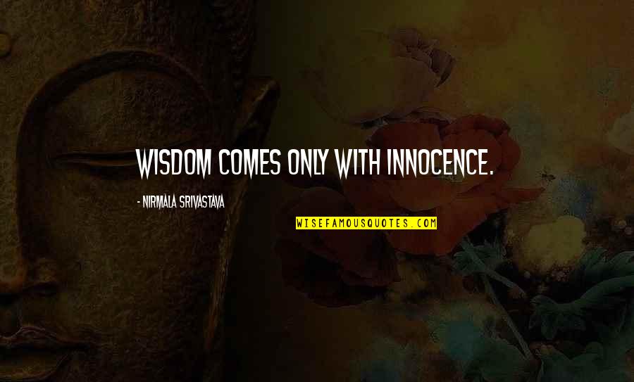 Zardo Zap Quotes By Nirmala Srivastava: Wisdom comes only with innocence.