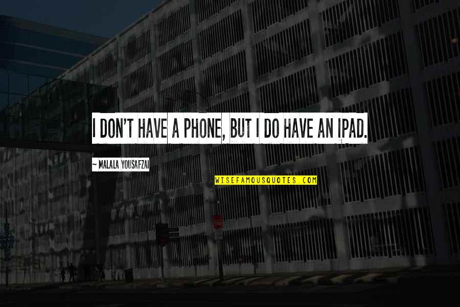 Zardonic Quotes By Malala Yousafzai: I don't have a phone, but I do
