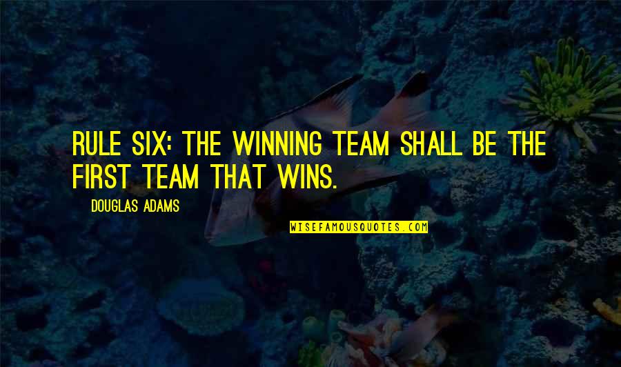 Zarebski Art Quotes By Douglas Adams: Rule Six: The winning team shall be the
