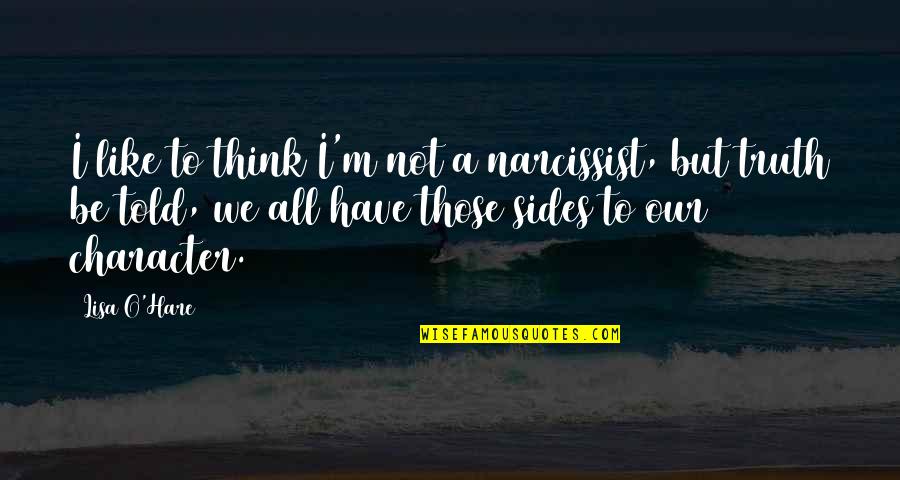 Zareens Mountain Quotes By Lisa O'Hare: I like to think I'm not a narcissist, Zareens Mountain Quotes By Lisa O'Hare: I like to think I'm not a narcissist,