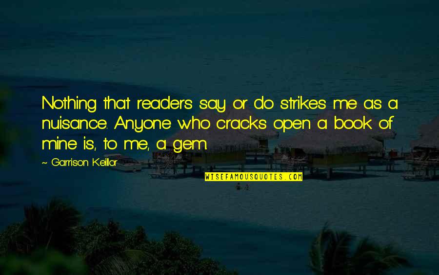 Zaregoto Novel Quotes By Garrison Keillor: Nothing that readers say or do strikes me Zaregoto Novel Quotes By Garrison Keillor: Nothing that readers say or do strikes me