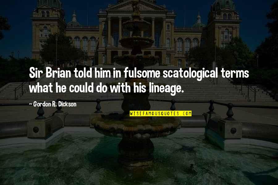 Zaregoto Novel Quotes By Gordon R. Dickson: Sir Brian told him in fulsome scatological terms Zaregoto Novel Quotes By Gordon R. Dickson: Sir Brian told him in fulsome scatological terms