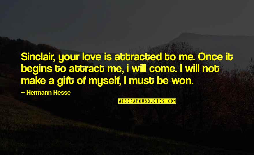 Zaregoto Novel Quotes By Hermann Hesse: Sinclair, your love is attracted to me. Once Zaregoto Novel Quotes By Hermann Hesse: Sinclair, your love is attracted to me. Once