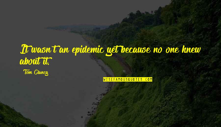 Zareh Gorjian Quotes By Tom Clancy: It wasn't an epidemic yet because no one