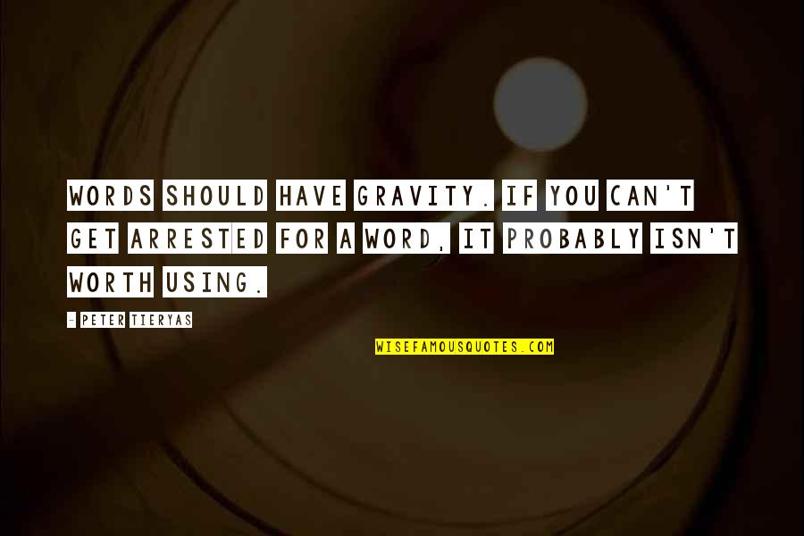 Zarek Deborah Quotes By Peter Tieryas: Words should have gravity. If you can't get