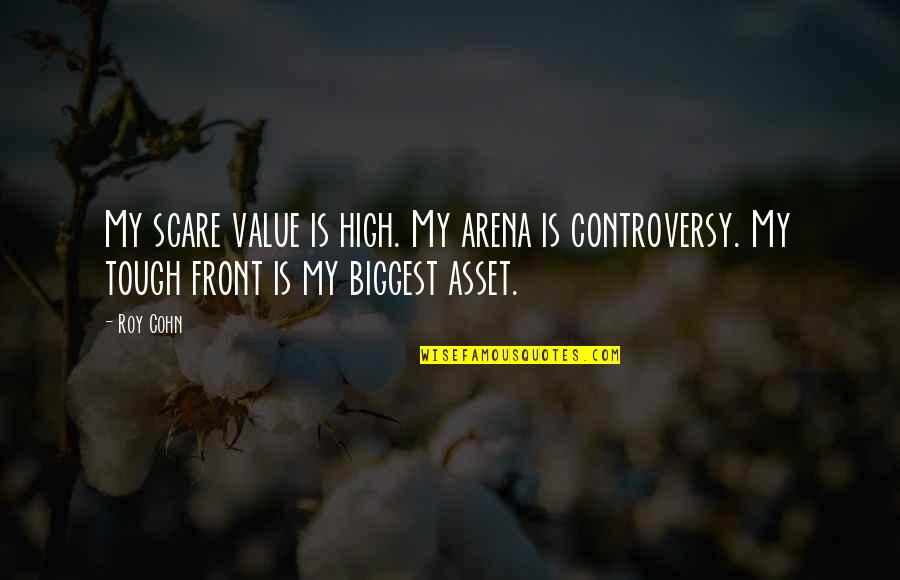 Zarek Of Moesia Quotes By Roy Cohn: My scare value is high. My arena is