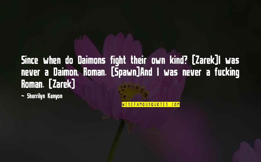 Zarek Quotes By Sherrilyn Kenyon: Since when do Daimons fight their own kind?
