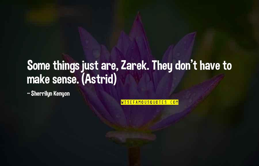 Zarek Quotes By Sherrilyn Kenyon: Some things just are, Zarek. They don't have