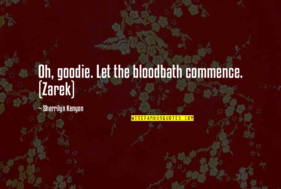 Zarek Quotes By Sherrilyn Kenyon: Oh, goodie. Let the bloodbath commence. (Zarek)