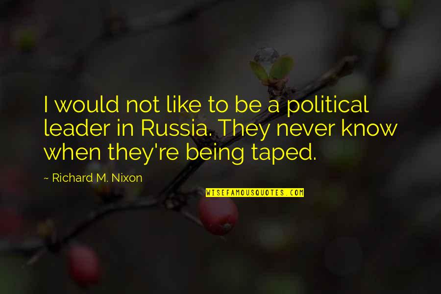 Zarema Jagizarov Quotes By Richard M. Nixon: I would not like to be a political Zarema Jagizarov Quotes By Richard M. Nixon: I would not like to be a political