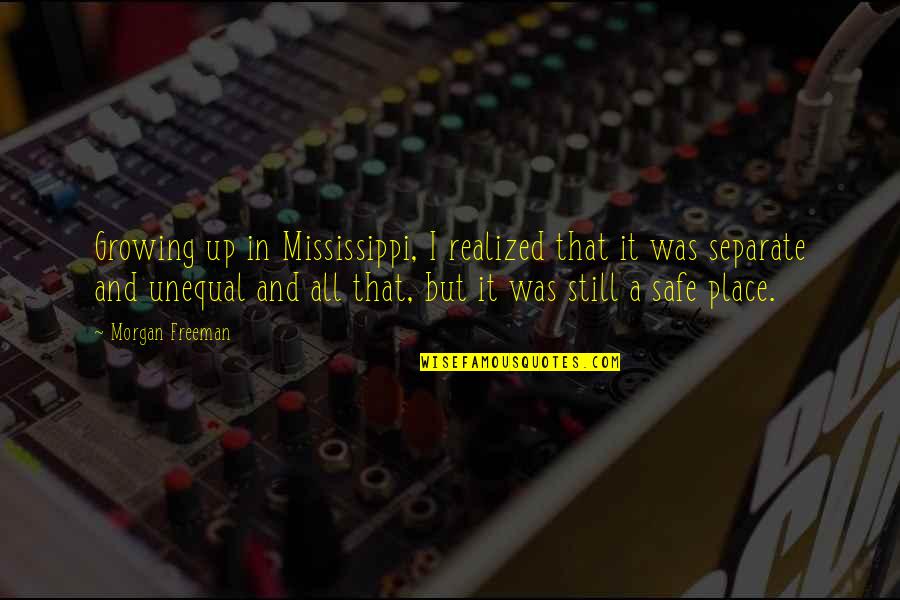 Zaremba Brown Quotes By Morgan Freeman: Growing up in Mississippi, I realized that it Zaremba Brown Quotes By Morgan Freeman: Growing up in Mississippi, I realized that it