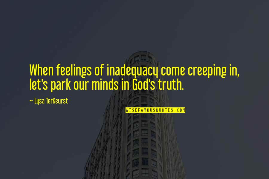 Zaremba Residents Quotes By Lysa TerKeurst: When feelings of inadequacy come creeping in, let's