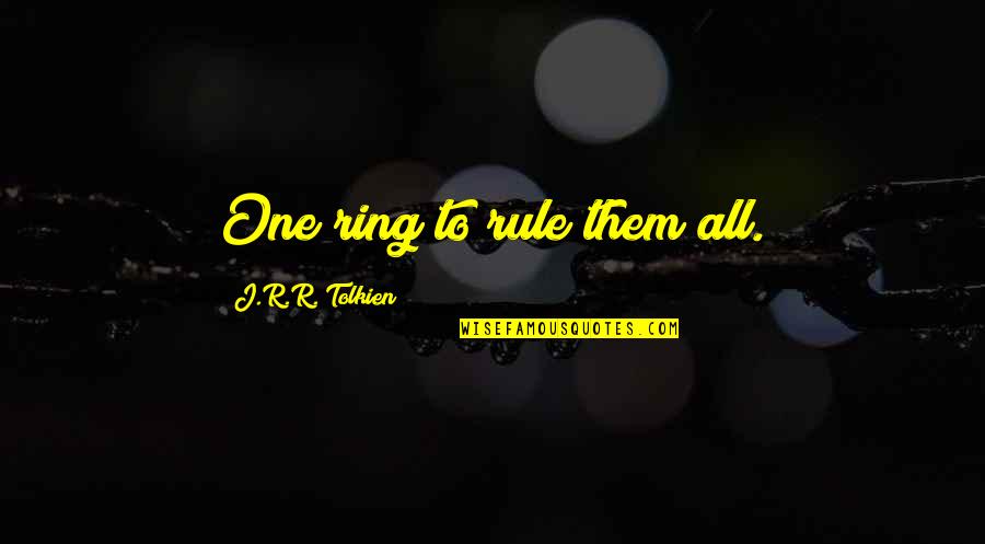 Zarex Quotes By J.R.R. Tolkien: One ring to rule them all.
