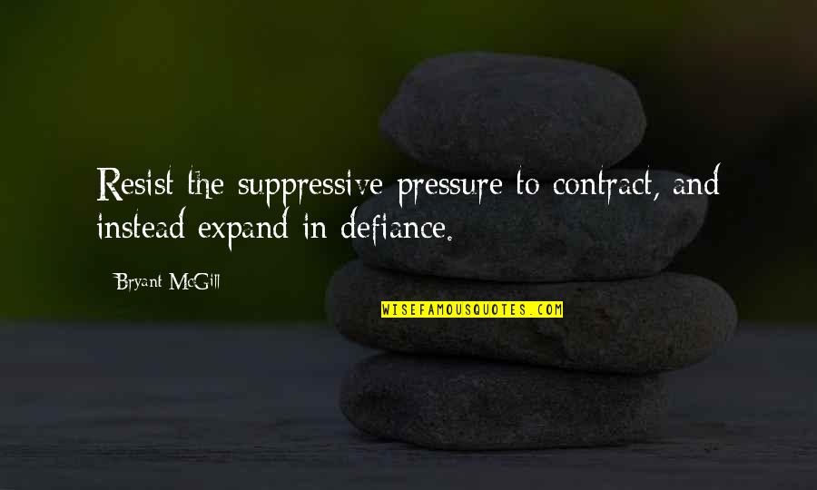 Zarf In Urdu Quotes By Bryant McGill: Resist the suppressive pressure to contract, and instead