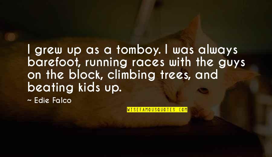 Zarf Nedir Quotes By Edie Falco: I grew up as a tomboy. I was