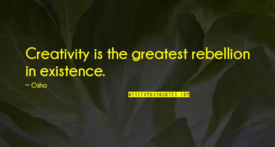 Zarflar Quotes By Osho: Creativity is the greatest rebellion in existence.
