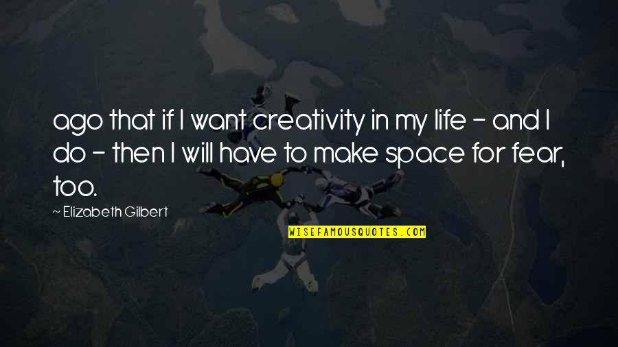Zarfs Quotes By Elizabeth Gilbert: ago that if I want creativity in my Zarfs Quotes By Elizabeth Gilbert: ago that if I want creativity in my