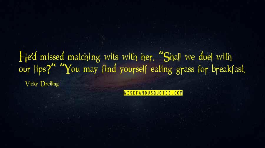 Zarfs Quotes By Vicky Dreiling: He'd missed matching wits with her. "Shall we Zarfs Quotes By Vicky Dreiling: He'd missed matching wits with her. "Shall we