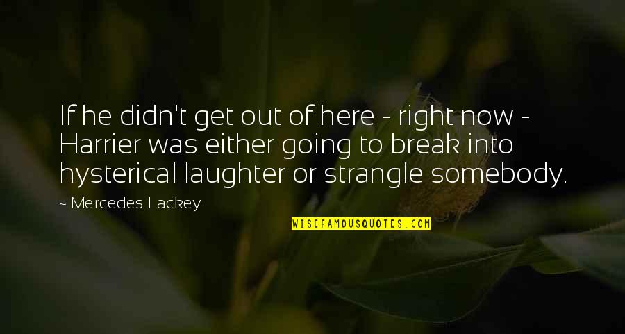 Zarfsiz Quotes By Mercedes Lackey: If he didn't get out of here - Zarfsiz Quotes By Mercedes Lackey: If he didn't get out of here -