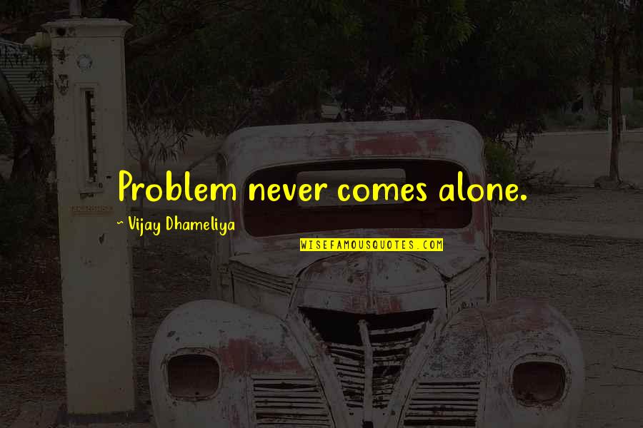 Zargan S Zl K Quotes By Vijay Dhameliya: Problem never comes alone. Zargan S Zl K Quotes By Vijay Dhameliya: Problem never comes alone.