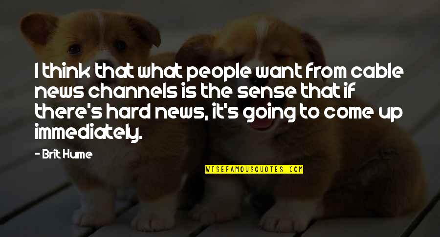 Zargar Caustic Quotes By Brit Hume: I think that what people want from cable Zargar Caustic Quotes By Brit Hume: I think that what people want from cable