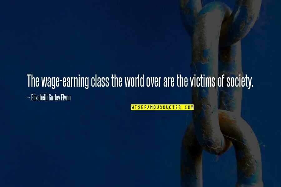 Zargar Caustic Quotes By Elizabeth Gurley Flynn: The wage-earning class the world over are the Zargar Caustic Quotes By Elizabeth Gurley Flynn: The wage-earning class the world over are the