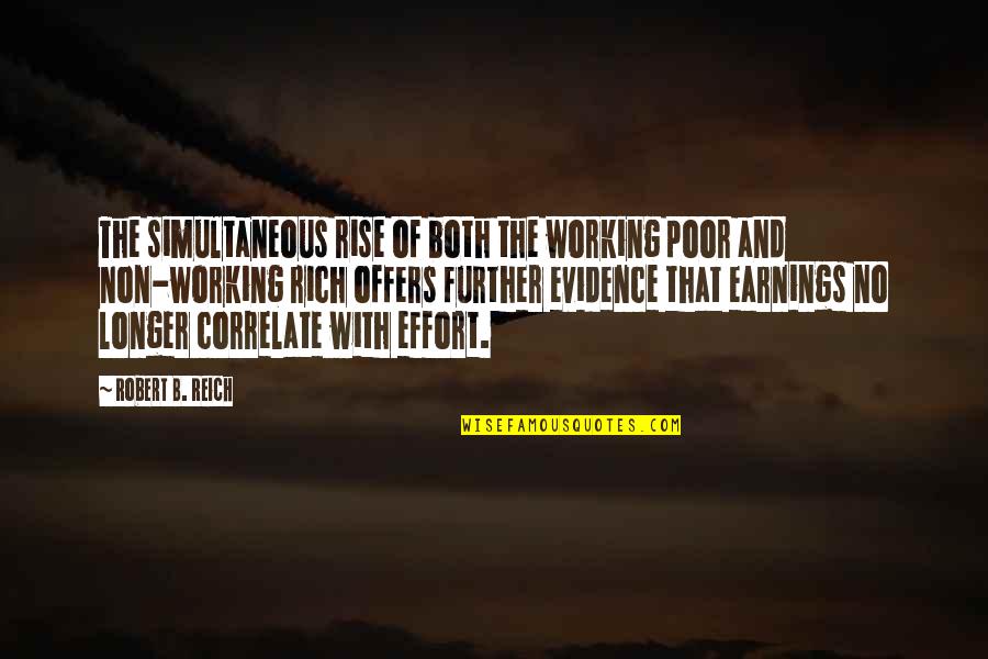 Zargari Quotes By Robert B. Reich: The simultaneous rise of both the working poor Zargari Quotes By Robert B. Reich: The simultaneous rise of both the working poor