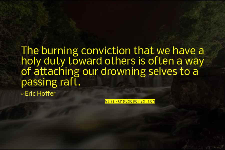 Zargarian Hatfield Quotes By Eric Hoffer: The burning conviction that we have a holy Zargarian Hatfield Quotes By Eric Hoffer: The burning conviction that we have a holy