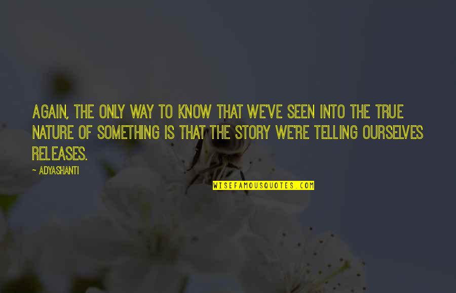 Zargarian Star Quotes By Adyashanti: Again, the only way to know that we've Zargarian Star Quotes By Adyashanti: Again, the only way to know that we've