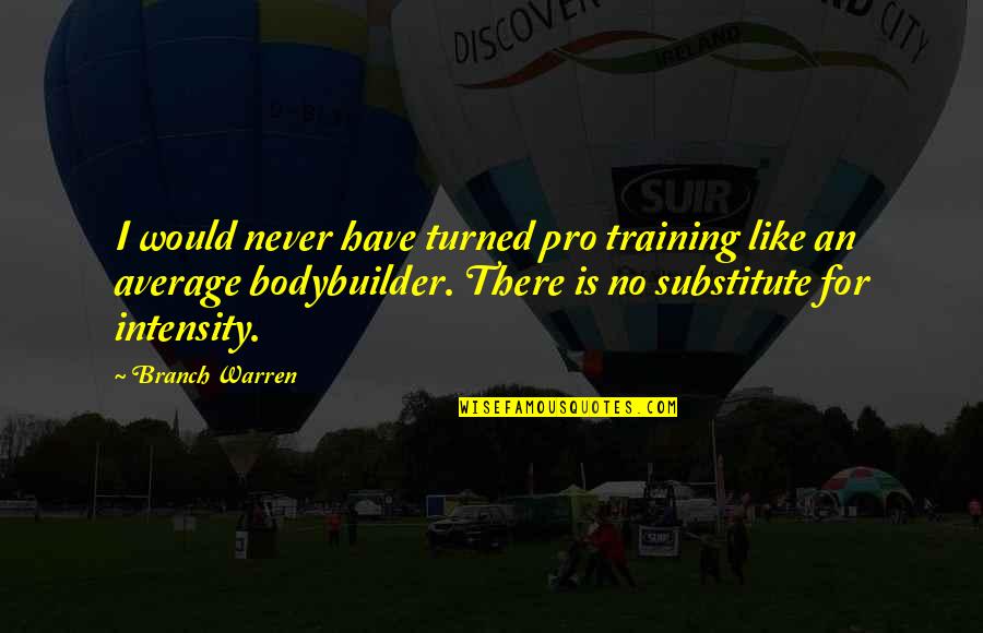 Zargarian Star Quotes By Branch Warren: I would never have turned pro training like Zargarian Star Quotes By Branch Warren: I would never have turned pro training like