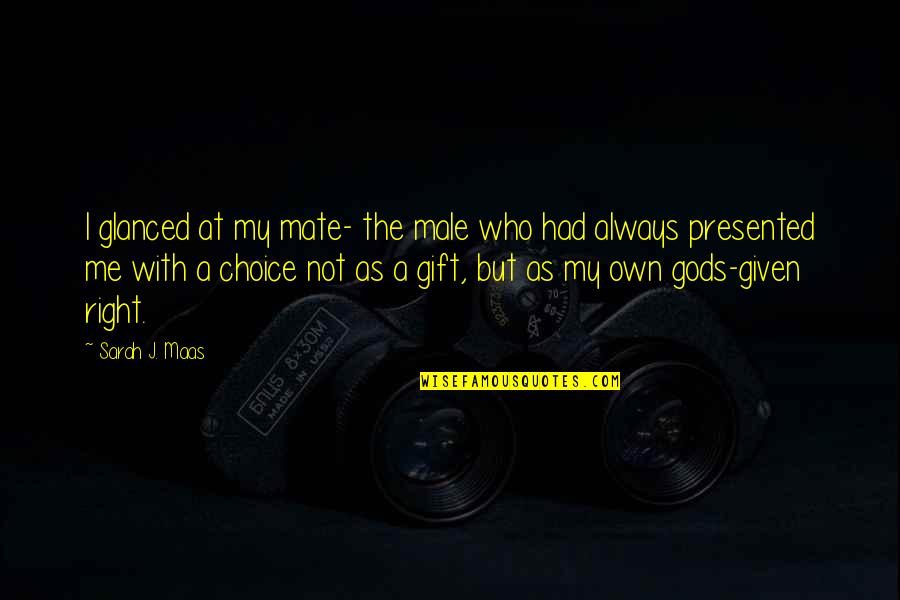 Zaria Simone Quotes By Sarah J. Maas: I glanced at my mate- the male who Zaria Simone Quotes By Sarah J. Maas: I glanced at my mate- the male who