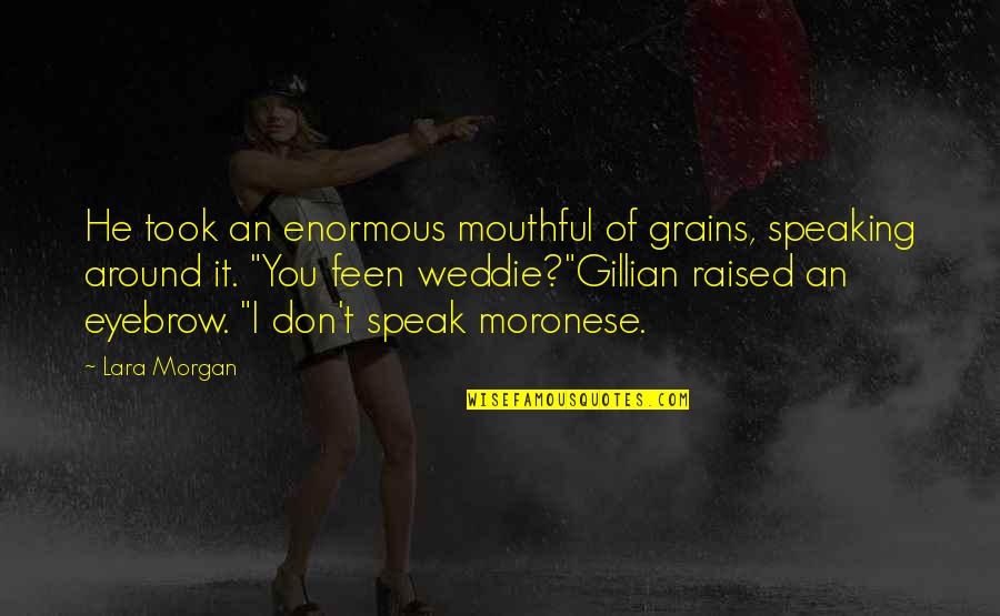 Zarick Armenian Quotes By Lara Morgan: He took an enormous mouthful of grains, speaking