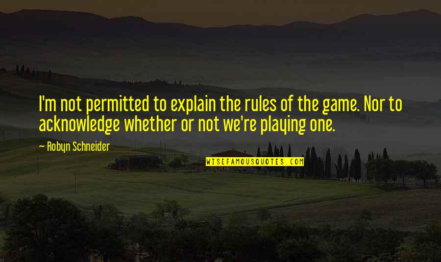 Zaricki Quotes By Robyn Schneider: I'm not permitted to explain the rules of Zaricki Quotes By Robyn Schneider: I'm not permitted to explain the rules of