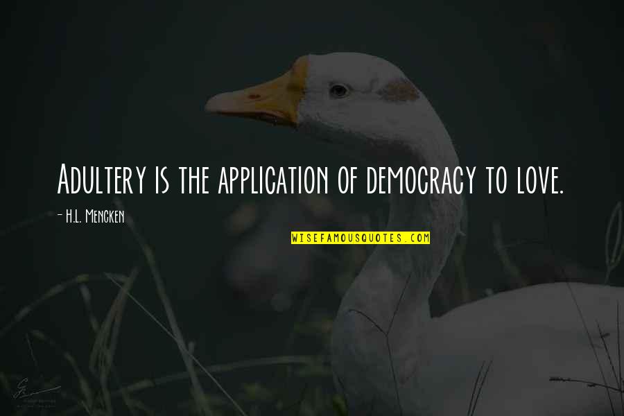 Zaricor Quotes By H.L. Mencken: Adultery is the application of democracy to love. Zaricor Quotes By H.L. Mencken: Adultery is the application of democracy to love.