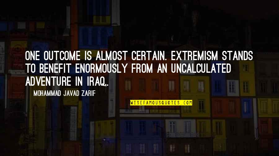 Zarif Quotes By Mohammad Javad Zarif: One outcome is almost certain. Extremism stands to