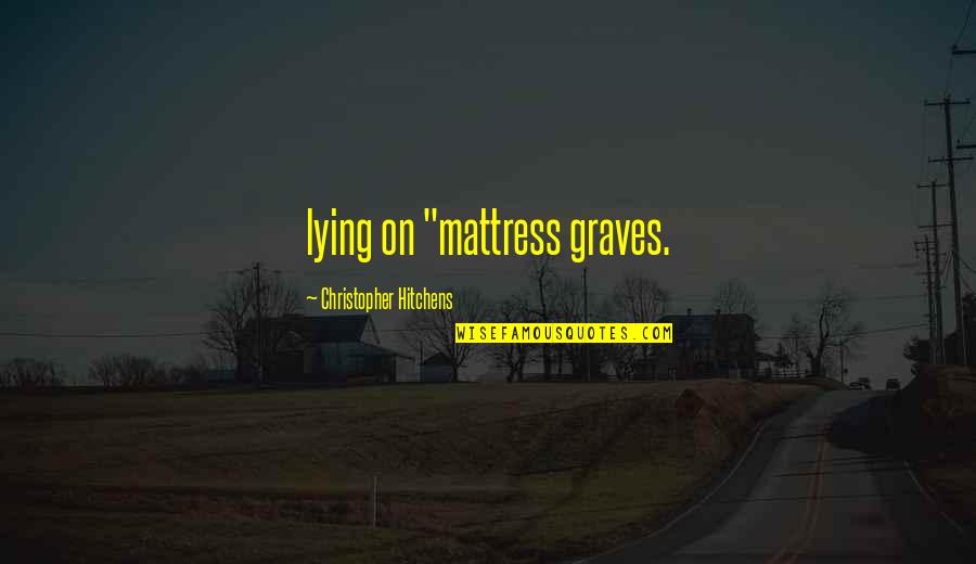Zarig Quotes By Christopher Hitchens: lying on "mattress graves.
