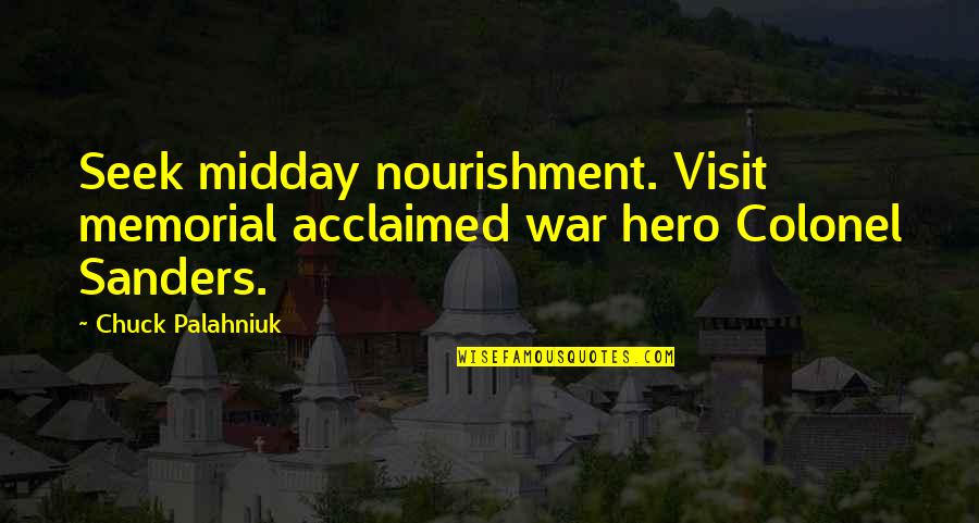 Zarije Popovic Quotes By Chuck Palahniuk: Seek midday nourishment. Visit memorial acclaimed war hero