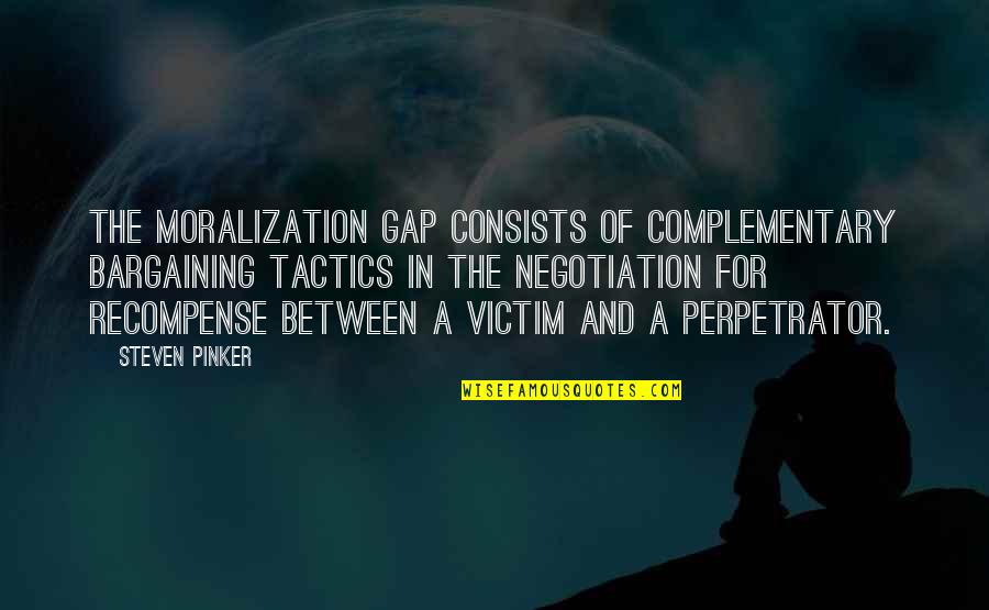 Zarin Quotes By Steven Pinker: The Moralization Gap consists of complementary bargaining tactics